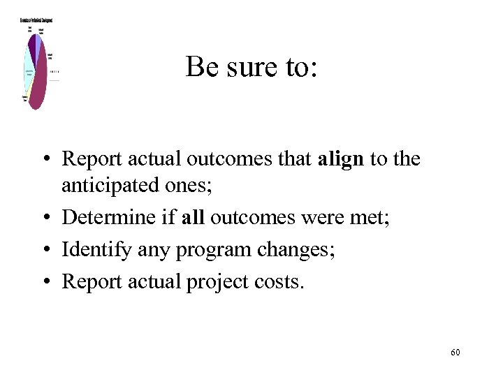 Be sure to: • Report actual outcomes that align to the anticipated ones; •