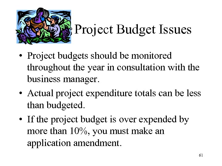 Project Budget Issues • Project budgets should be monitored throughout the year in consultation