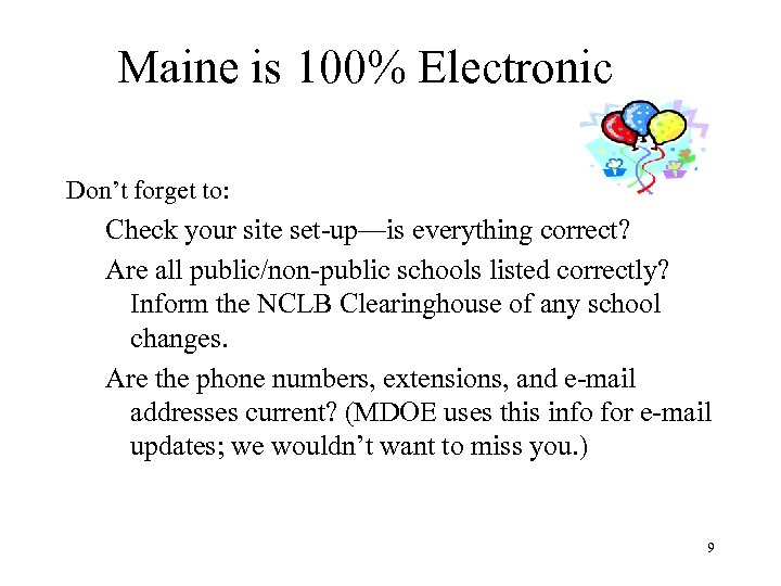 Maine is 100% Electronic Don’t forget to: Check your site set-up—is everything correct? Are