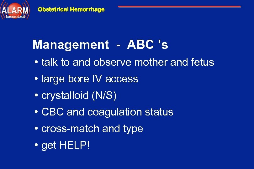 Obstetrical Hemorrhage International Management - ABC ’s • talk to and observe mother and