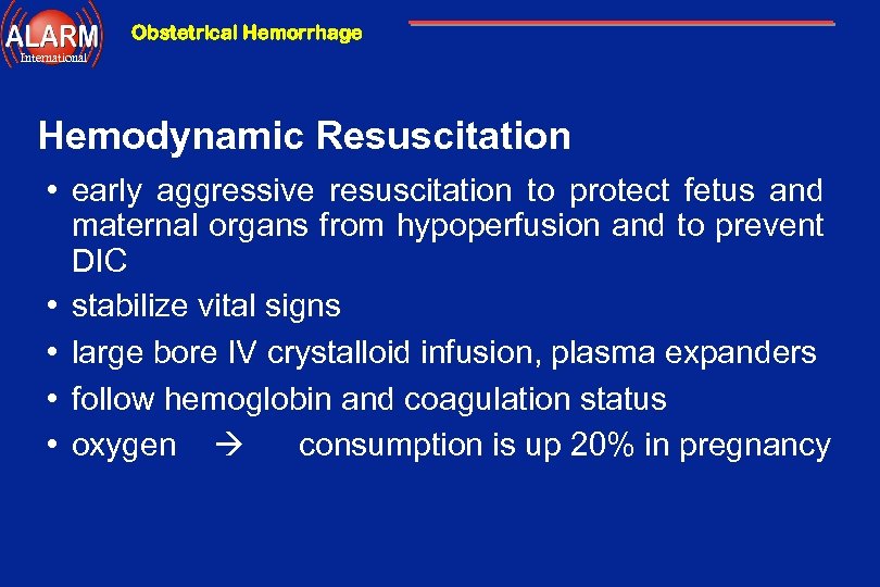 Obstetrical Hemorrhage International Hemodynamic Resuscitation • early aggressive resuscitation to protect fetus and maternal