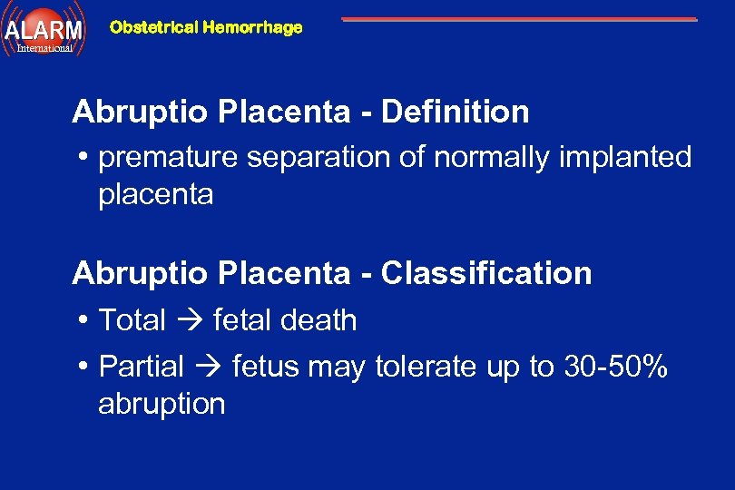 Obstetrical Hemorrhage International Abruptio Placenta - Definition • premature separation of normally implanted placenta