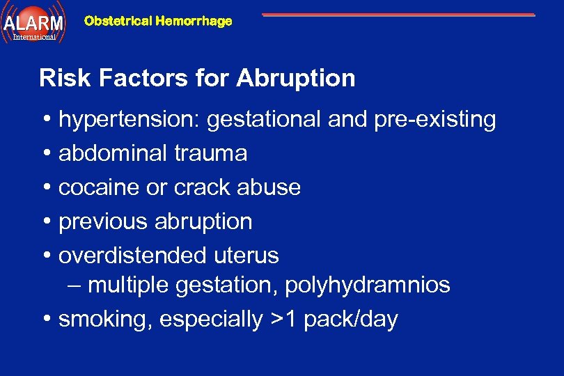 Obstetrical Hemorrhage International Risk Factors for Abruption • • • hypertension: gestational and pre-existing