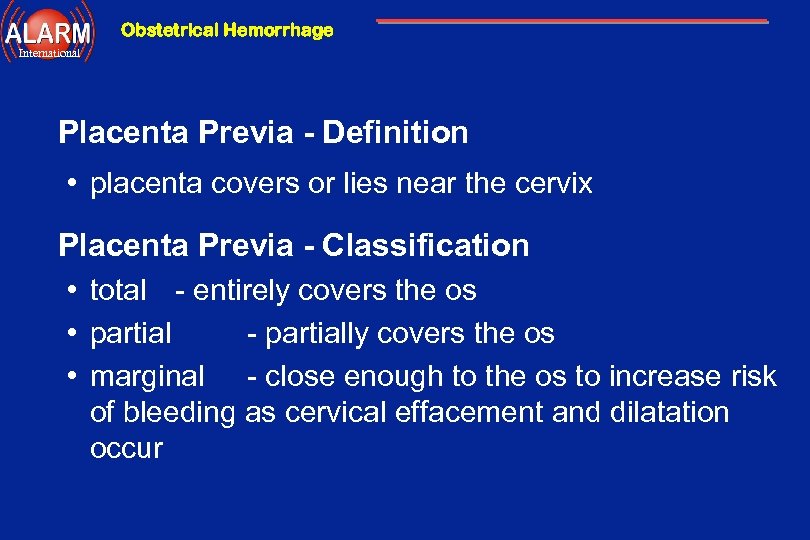 Obstetrical Hemorrhage International Placenta Previa - Definition • placenta covers or lies near the