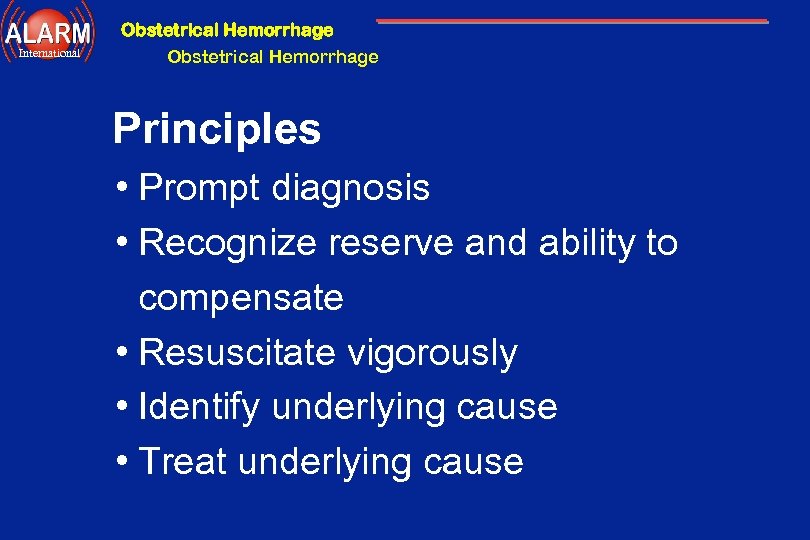 Obstetrical Hemorrhage International Obstetrical Hemorrhage Principles • Prompt diagnosis • Recognize reserve and ability