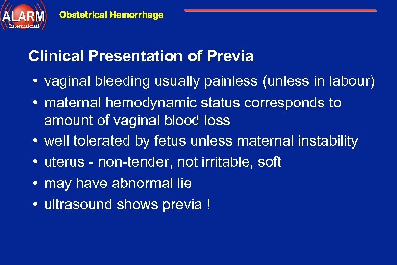 Obstetrical Hemorrhage International Clinical Presentation of Previa • vaginal bleeding usually painless (unless in