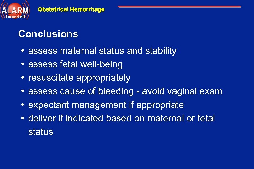 Obstetrical Hemorrhage International Conclusions • • • assess maternal status and stability assess fetal