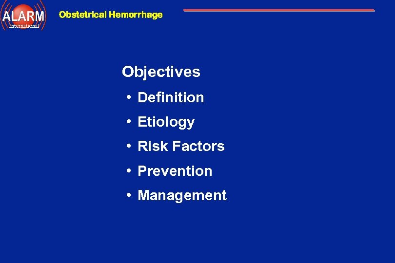 Obstetrical Hemorrhage International Objectives • Definition • Etiology • Risk Factors • Prevention •