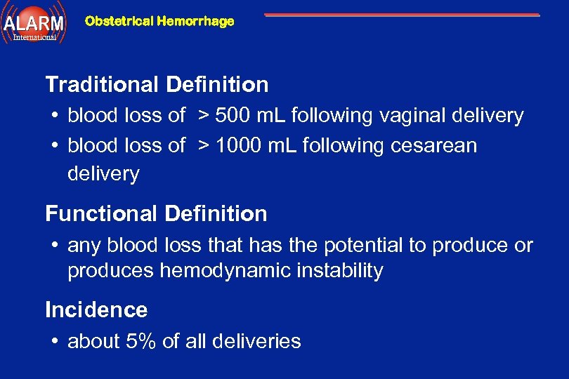 Obstetrical Hemorrhage International Traditional Definition • blood loss of > 500 m. L following