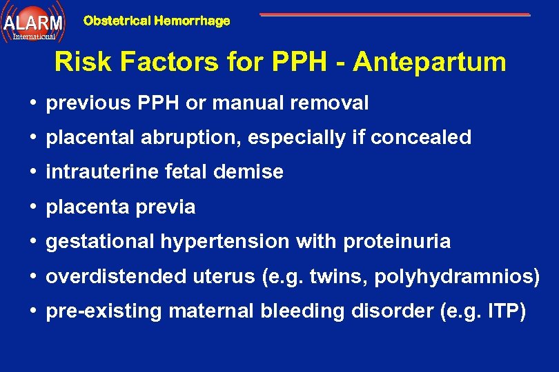 Obstetrical Hemorrhage International Risk Factors for PPH - Antepartum • previous PPH or manual