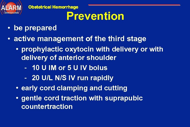 Obstetrical Hemorrhage International Prevention • be prepared • active management of the third stage