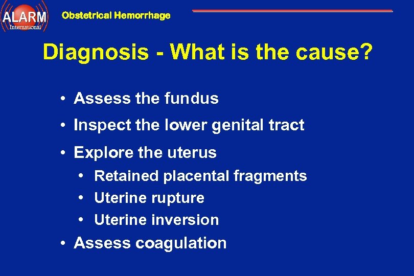 Obstetrical Hemorrhage International Diagnosis - What is the cause? • Assess the fundus •