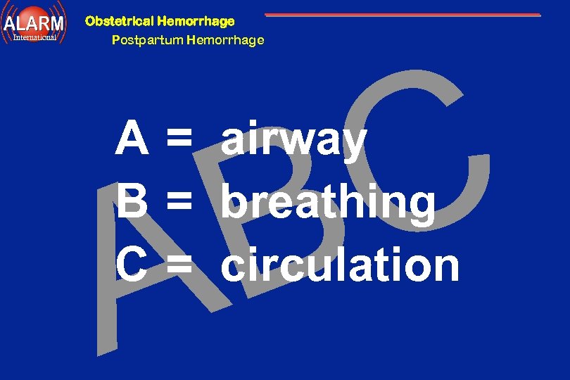 Obstetrical Hemorrhage International Postpartum Hemorrhage C B A A = airway B = breathing