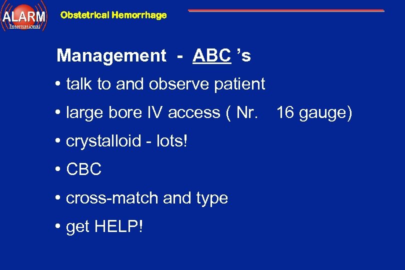 Obstetrical Hemorrhage International Management - ABC ’s • talk to and observe patient •