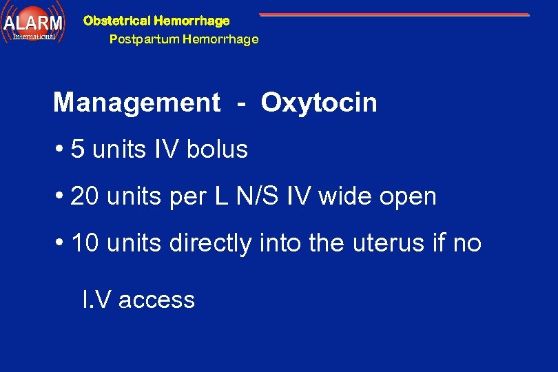 Obstetrical Hemorrhage International Postpartum Hemorrhage Management - Oxytocin • 5 units IV bolus •