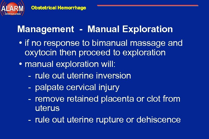 Obstetrical Hemorrhage International Management - Manual Exploration • if no response to bimanual massage