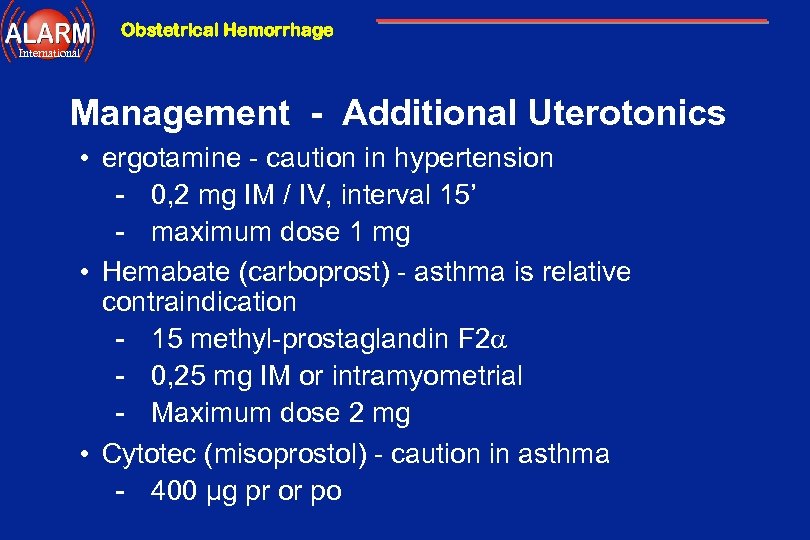 Obstetrical Hemorrhage International Management - Additional Uterotonics • ergotamine - caution in hypertension -