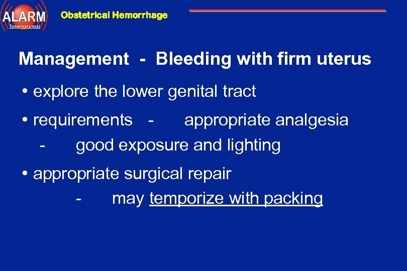 Obstetrical Hemorrhage International Management - Bleeding with firm uterus • explore the lower genital