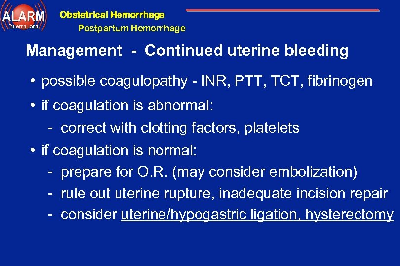 Obstetrical Hemorrhage International Postpartum Hemorrhage Management - Continued uterine bleeding • possible coagulopathy -