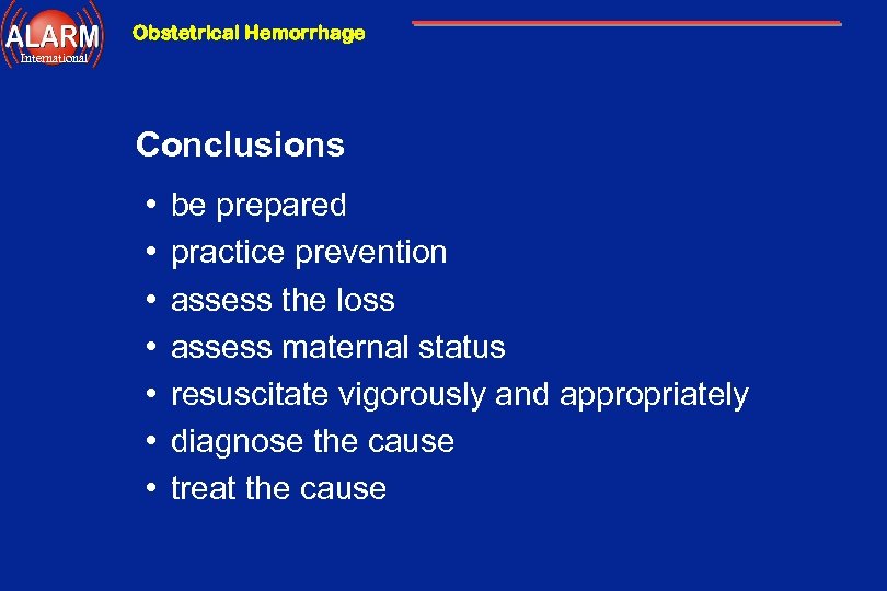 Obstetrical Hemorrhage International Conclusions • • be prepared practice prevention assess the loss assess