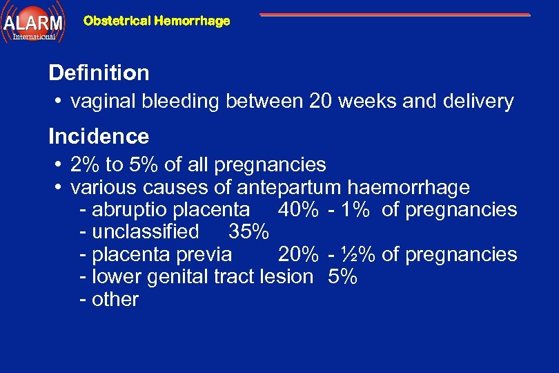 Obstetrical Hemorrhage International Definition • vaginal bleeding between 20 weeks and delivery Incidence •