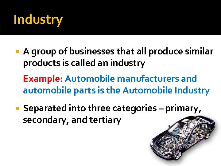 Industry A group of businesses that all produce similar products is called an industry