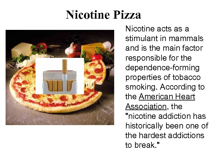 Nicotine Pizza Nicotine acts as a stimulant in mammals and is the main factor