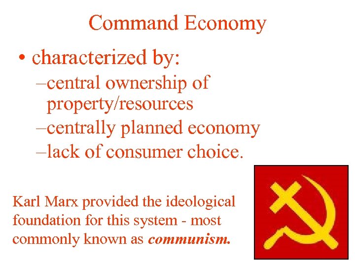 Command Economy • characterized by: – central ownership of property/resources – centrally planned economy