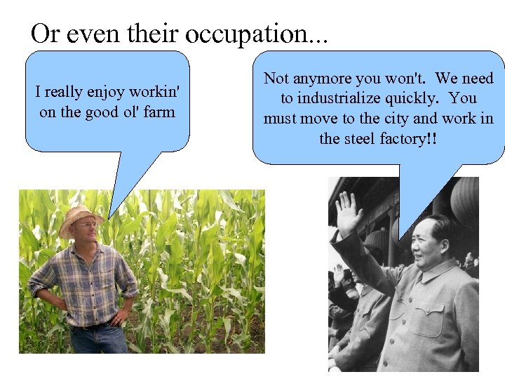 Or even their occupation. . . I really enjoy workin' on the good ol'