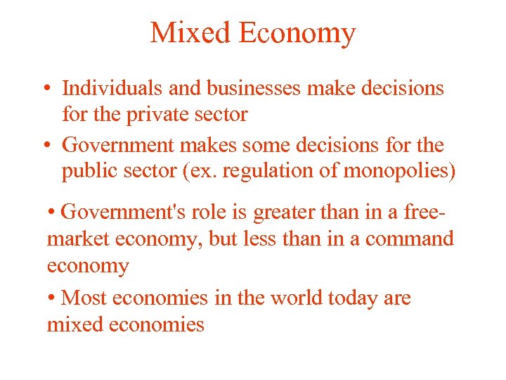 Mixed Economy • Individuals and businesses make decisions for the private sector • Government
