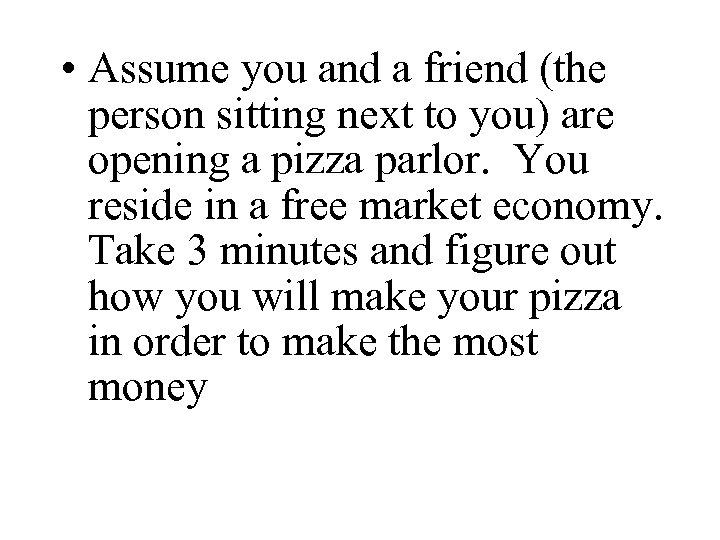  • Assume you and a friend (the person sitting next to you) are