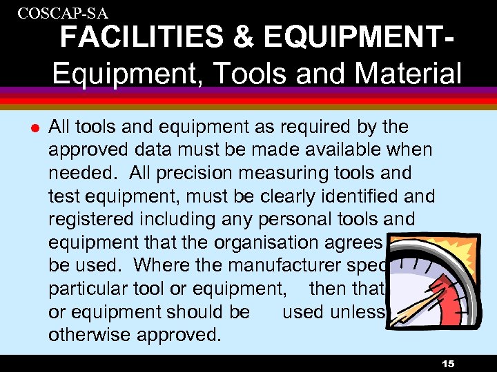 COSCAP-SA FACILITIES & EQUIPMENTEquipment, Tools and Material l All tools and equipment as required