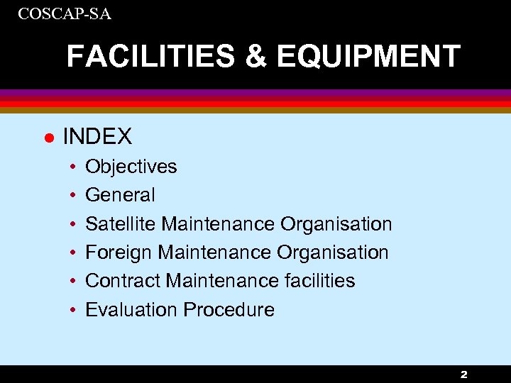 COSCAP-SA FACILITIES & EQUIPMENT l INDEX • • • Objectives General Satellite Maintenance Organisation