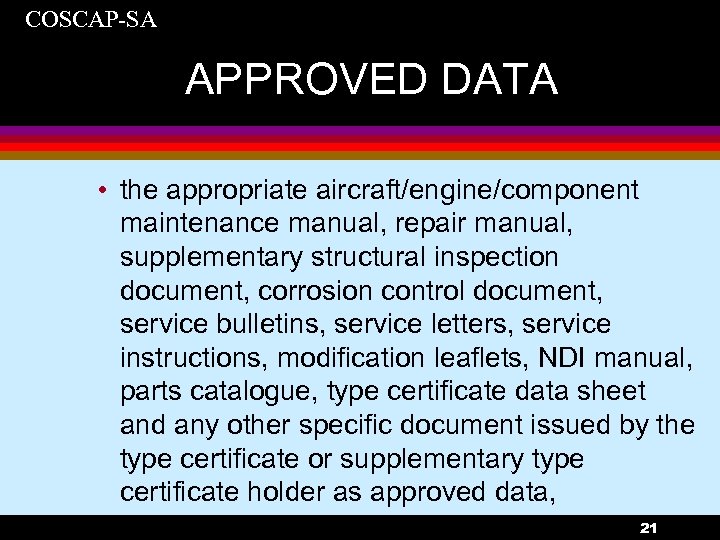 COSCAP-SA APPROVED DATA • the appropriate aircraft/engine/component maintenance manual, repair manual, supplementary structural inspection