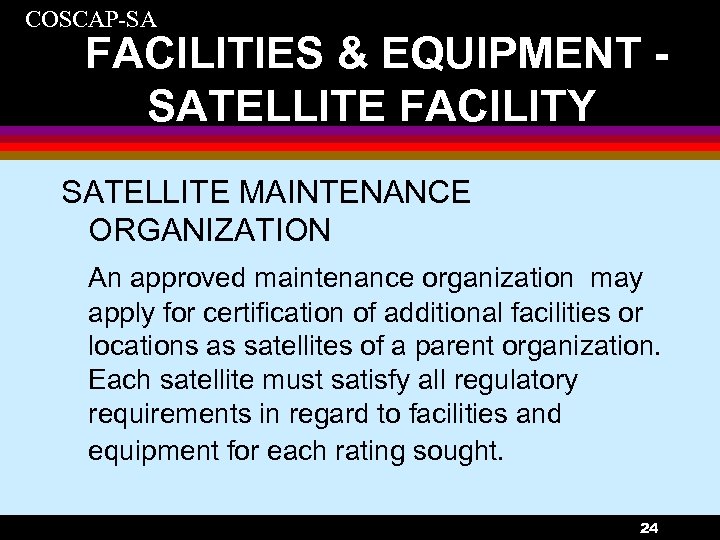 COSCAP-SA FACILITIES & EQUIPMENT SATELLITE FACILITY SATELLITE MAINTENANCE ORGANIZATION An approved maintenance organization may