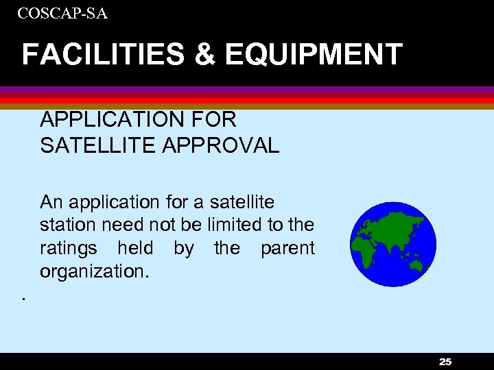COSCAP-SA FACILITIES & EQUIPMENT APPLICATION FOR SATELLITE APPROVAL An application for a satellite station
