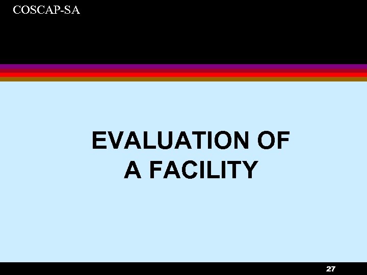 COSCAP-SA EVALUATION OF A FACILITY 27 
