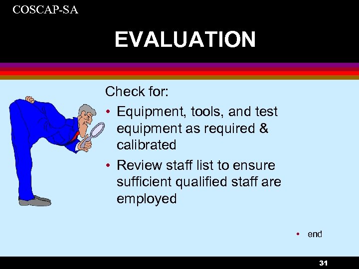 COSCAP-SA EVALUATION Check for: • Equipment, tools, and test equipment as required & calibrated