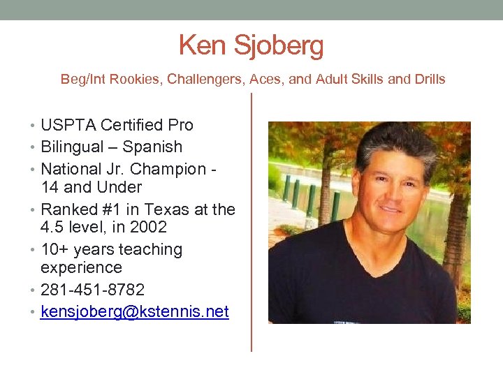 Ken Sjoberg Beg/Int Rookies, Challengers, Aces, and Adult Skills and Drills • USPTA Certified