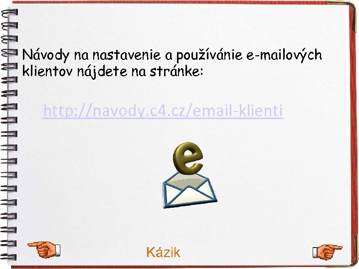 Návody na nastavenie a používánie e-mailových klientov nájdete na stránke: http: //navody. c 4.