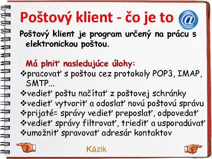 Poštový klient - čo je to Poštový klient je program určený na prácu s