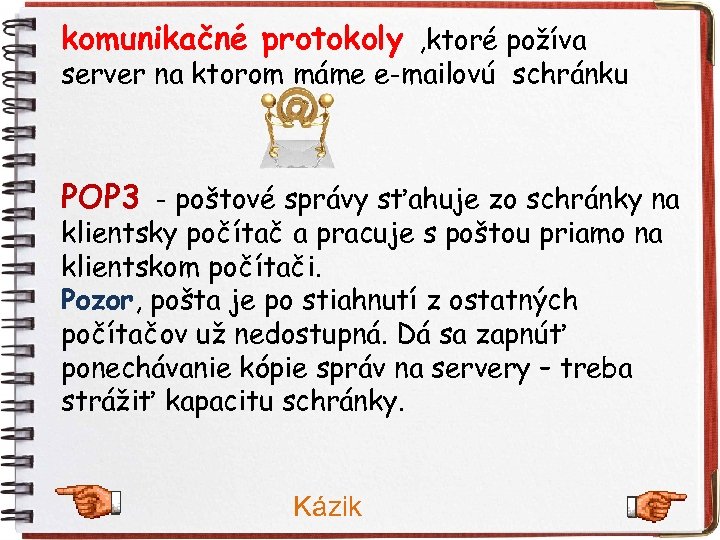 komunikačné protokoly , ktoré požíva server na ktorom máme e-mailovú schránku POP 3 -