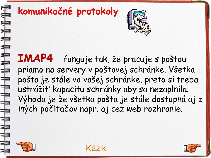 komunikačné protokoly IMAP 4 funguje tak, že pracuje s poštou priamo na servery v