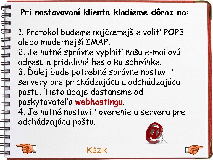  Pri nastavovaní klienta kladieme dôraz na: 1. Protokol budeme najčastejšie voliť POP 3