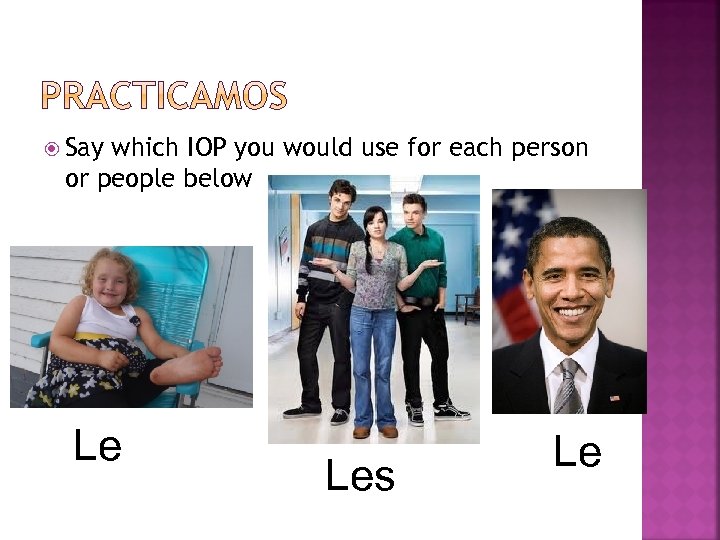  Say which IOP you would use for each person or people below Le