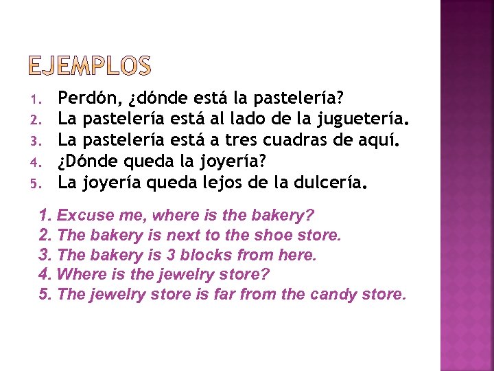 1. 2. 3. 4. 5. Perdón, ¿dónde está la pastelería? La pastelería está al