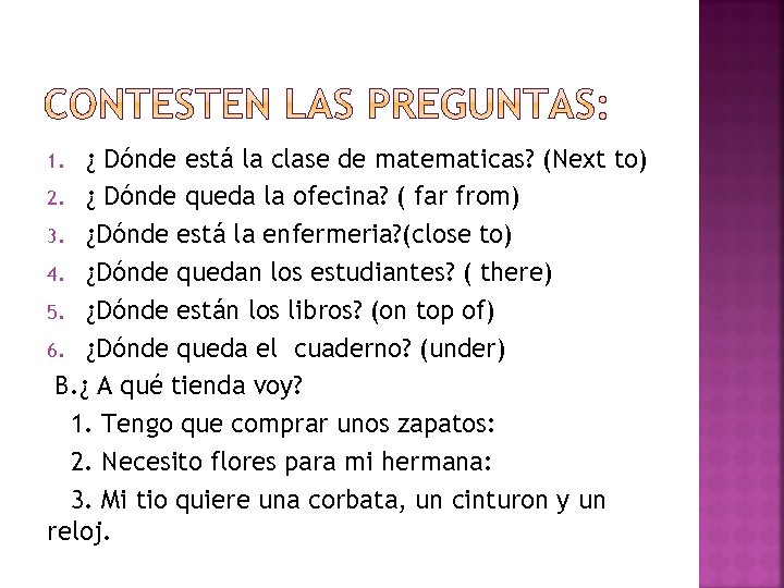 ¿ Dónde está la clase de matematicas? (Next to) 2. ¿ Dónde queda la