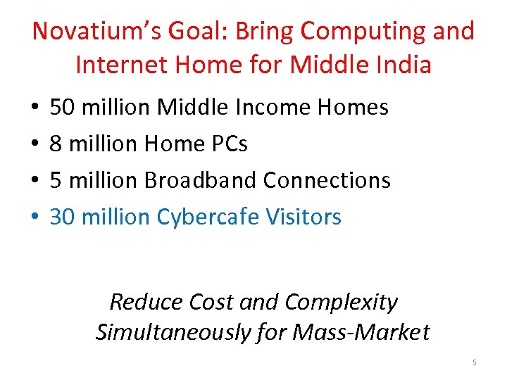 Novatium’s Goal: Bring Computing and Internet Home for Middle India • • 50 million