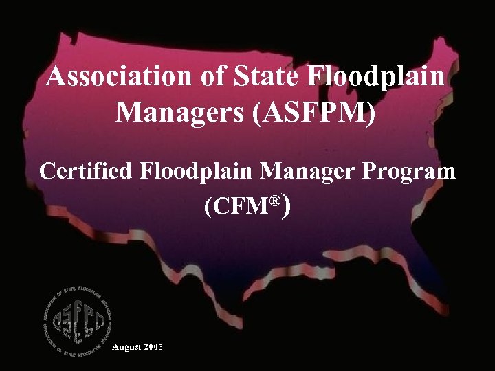 Association of State Floodplain Managers (ASFPM) Certified Floodplain Manager Program (CFM®) August 2005 