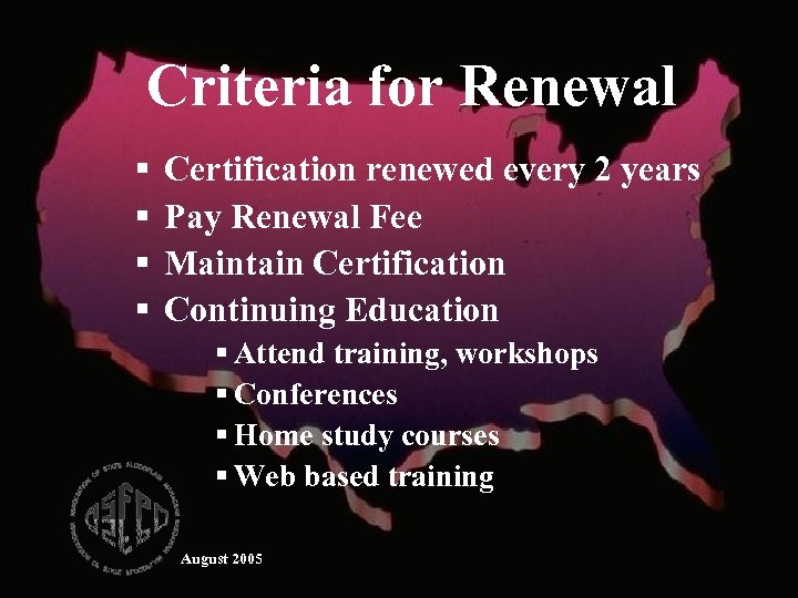 Criteria for Renewal § § Certification renewed every 2 years Pay Renewal Fee Maintain